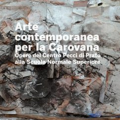 Cover Arte contemporanea alla Carovana. Opere del Centro Pecci di Prato alla Scuola Normale Superiore
