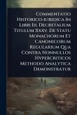 Commentatio Historico-iuridica In Libri Iii. Decretalium Titulum Xxxv. De Statu Monachorum Et Canonicorum Regularium Qua Contra Nonnullos Hypercriticos Methodo Analytica Demonstratur Commentatio Historico-iuridica In Libri Iii. Decretalium Titulum Xxxv. De Statu Monachorum Et Canonicorum Regularium Qua Contra Nonnullos Hypercriticos Methodo Analytica Demonstratur