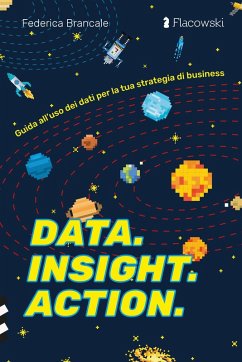 Data. Insight. Action. Guida all'uso dei dati per la tua strategia di business - Brancale, Federica