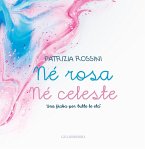 Né rosa né celeste. Una fiaba per tutte le età