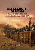 Gli eserciti di Roma. Dalla repubblica alla tarda antichità Gli eserciti di Roma. Dalla repubblica alla tarda antichità