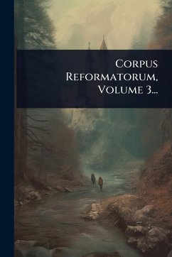 Corpus Reformatorum, Volume 3... - Anonymous