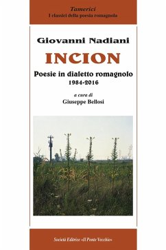 Incion. Poesie in dialetto romagnolo 1984-2016 - Nadiani, Giovanni Incion. Poesie in dialetto romagnolo 1984-2016 - Nadiani, Giovanni