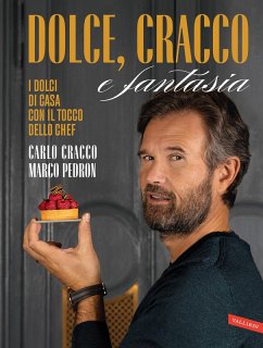 Dolce, Cracco e fantasia. I dolci di casa con il tocco dello chef - Cracco, Carlo; Pedron, Marco
