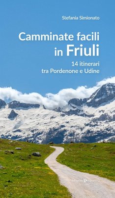 Camminate facili in Friuli. 14 itinerari tra Pordenone e Udine - Simionato, Stefania