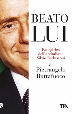 Beato lui. Panegirico dell'arcitaliano Silvio Berlusconi - Buttafuoco, Pietrangelo