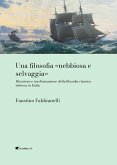 Una filosofia 'nebbiosa e selvaggia' Ricezione e trasformazione della filosofia classica tedesca in Italia Una filosofia 'nebbiosa e selvaggia' Ricezione e trasformazione della filosofia classica tedesca in Italia