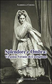 Splendore e ombra: Virginia Verasis di Castiglione Splendore e ombra: Virginia Verasis di Castiglione
