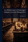 La PÃ(c)nitance Publique Dans L'eglise Primitive