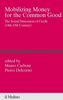 Mobilizing money for the common good. The social dimension of credit (14th-19th century)