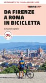Da Firenze a Roma in bicicletta. 450km tra Toscana, Umbria e Lazio Da Firenze a Roma in bicicletta. 450km tra Toscana, Umbria e Lazio