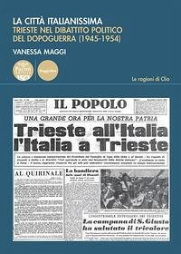 Cover La città italianissima. Trieste nel dibattito politico del dopoguerra (1945-1954)
