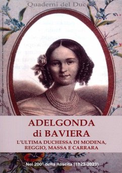 Cover Adelgonda di Baviera. L'ultima duchessa di Modena, Reggio, Massa e Carrara