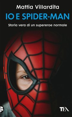 Io e Spider-Man. Storia vera di un supereroe normale - Villardita, Mattia