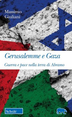 Gerusalemme e Gaza. Guerra e pace nella terra di Abramo - Giuliani, Massimo