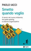 Smetto quando voglio. Il lavoro nel nuovo millennio tra quiet quitting e silenzio organizzativo Smetto quando voglio. Il lavoro nel nuovo millennio tra quiet quitting e silenzio organizzativo