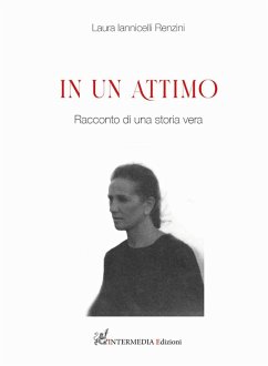 In un attimo. Racconti di un storia vera - Iannicelli Renzini, Laura In un attimo. Racconti di un storia vera - Iannicelli Renzini, Laura