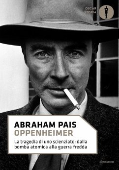 Oppenheimer. La tragedia di uno scienziato: dalla bomba atomica alla guerra fredda - Pais, Abraham