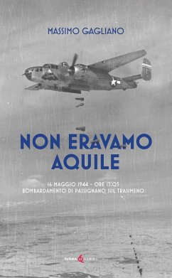 Cover Non eravamo aquile. 16 maggio 1944 ore 13:05 bombardamento di Passignano sul Trasimeno
