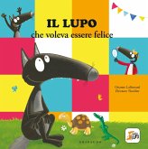 Il lupo che voleva essere felice. Amico lupo Il lupo che voleva essere felice. Amico lupo