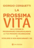 La prossima vita. Hai il potere di programmare consapevolmente la tua prossima incarnazione o scegliere di non reincarnarti più