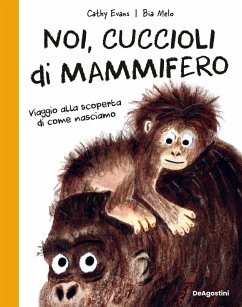 Noi, cuccioli di mammifero. Viaggio alla scoperta di come nasciamo Cover Noi, cuccioli di mammifero. Viaggio alla scoperta di come nasciamo
