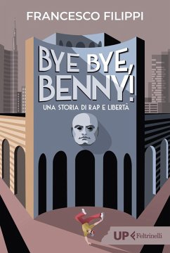 Bye bye Benny! Una storia di rap e libertà - Filippi, Francesco