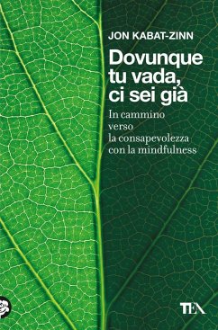 Dovunque tu vada ci sei già. In cammino verso la consapevolezza con la mindfulness - Kabat-Zinn, Jon