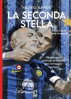 La seconda stella. Viaggio nella galassia nerazzurra del ventesimo scudetto - Iafrate, Valerio