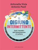 Il digiuno intermittente. Tutti i benefici dell'alimentazione circadiana (e le risposte ai tuoi dubbi) Il digiuno intermittente. Tutti i benefici dell'alimentazione circadiana (e le risposte ai tuoi dubbi)