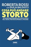 Cosa può andare storto. Affrontare imprevisti e difficoltà nel sesso, per riscoprire il piacere Cosa può andare storto. Affrontare imprevisti e difficoltà nel sesso, per riscoprire il piacere