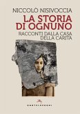 La storia di ognuno. Racconti dalla Casa della Carità La storia di ognuno. Racconti dalla Casa della Carità
