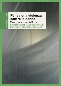 Pensare la violenza contro le donne. Una ricerca al tempo del Covid - Romito, Patrizia; Pellegrini, Martina; Saurel-Cubizolles, Marie-Josèphe Pensare la violenza contro le donne. Una ricerca al tempo del Covid - Romito, Patrizia; Pellegrini, Martina; Saurel-Cubizolles, Marie-Josèphe