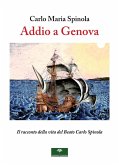 Addio a Genova. Il racconto della vita del Beato Carlo Spinola Addio a Genova. Il racconto della vita del Beato Carlo Spinola