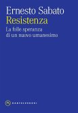 Resistenza. La folle speranza di un nuovo umanesimo Resistenza. La folle speranza di un nuovo umanesimo