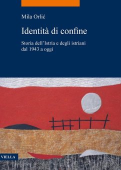 Cover Identità di confine. Storia dell'Istria e degli istriani dal 1943 a oggi