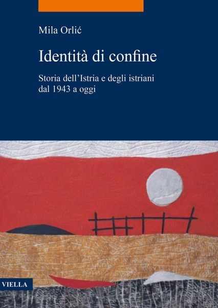 Identità di confine. Storia dell'Istria e degli istriani dal 1943 a oggi Identità di confine. Storia dell'Istria e degli istriani dal 1943 a oggi