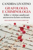Grafologia e criminologia. Killer e vittime analizzati attraverso la loro scrittura Grafologia e criminologia. Killer e vittime analizzati attraverso la loro scrittura
