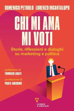 Chi mi ama mi voti. Storie, riflessioni e dialoghi su marketing e politica - Petrolo, Domenico; Incantalupo, Lorenzo Chi mi ama mi voti. Storie, riflessioni e dialoghi su marketing e politica - Petrolo, Domenico; Incantalupo, Lorenzo