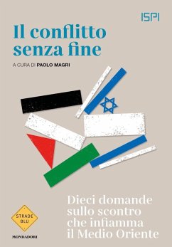 Il conflitto senza fine. Dieci domande sullo scontro che infiamma il Medio Oriente Cover Il conflitto senza fine. Dieci domande sullo scontro che infiamma il Medio Oriente