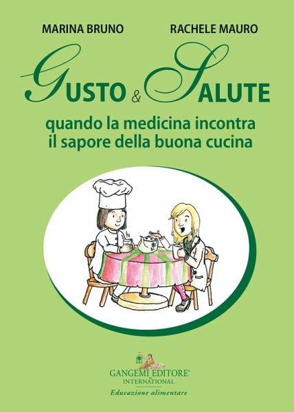 Gusto e salute. Quando la medicina incontra il sapore della buona cucina Gusto e salute. Quando la medicina incontra il sapore della buona cucina