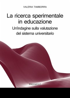 La ricerca sperimentale in educazione. Un'indagine sulla valutazione del sistema universitario - Tamborra, Valeria