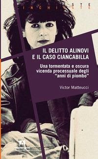 Il delitto Alinovi e il caso Ciancabilla - Matteucci, Victor
