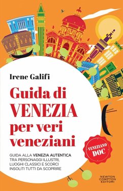 Cover Guida di Venezia per veri veneziani. Guida alla Venezia autentica tra personaggi illustri, luoghi classici e scorci insoliti tutti da scoprire