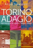 Torino adagio. Dai margini al centro, lungo i fiumi Torino adagio. Dai margini al centro, lungo i fiumi