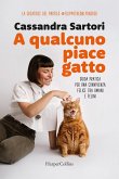 A qualcuno piace gatto. Guida pratica per una convivenza felice tra umani e felini A qualcuno piace gatto. Guida pratica per una convivenza felice tra umani e felini
