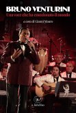 Bruno Venturini. Una voce che ha emozionato il mondo Bruno Venturini. Una voce che ha emozionato il mondo