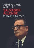Salvador Allende. L'uomo e il politico Salvador Allende. L'uomo e il politico