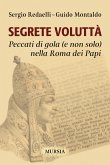 Segrete voluttà. Peccati di gola (e non solo) nella Roma dei Papi Segrete voluttà. Peccati di gola (e non solo) nella Roma dei Papi