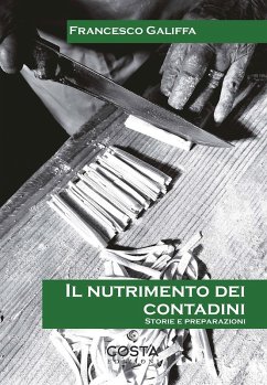 Il nutrimento dei contadini. Storie e preparazioni - Galiffa, Francesco